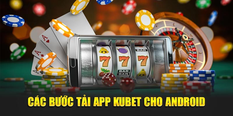 Các bước tải kubet cho android