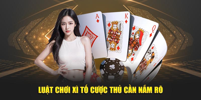 Luật chơi xì tố cược thủ cần nắm rõ