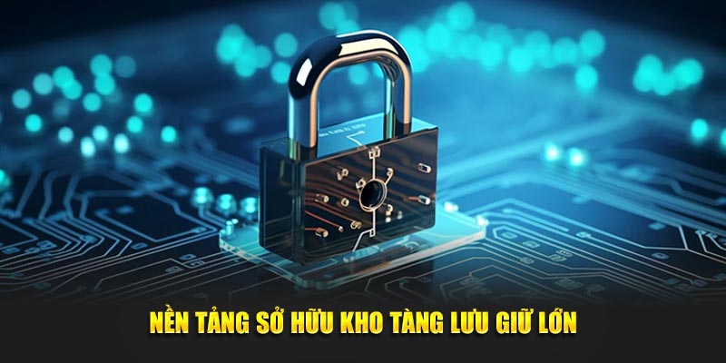 Nền tảng sở hữu kho tàng lưu giữ lớn