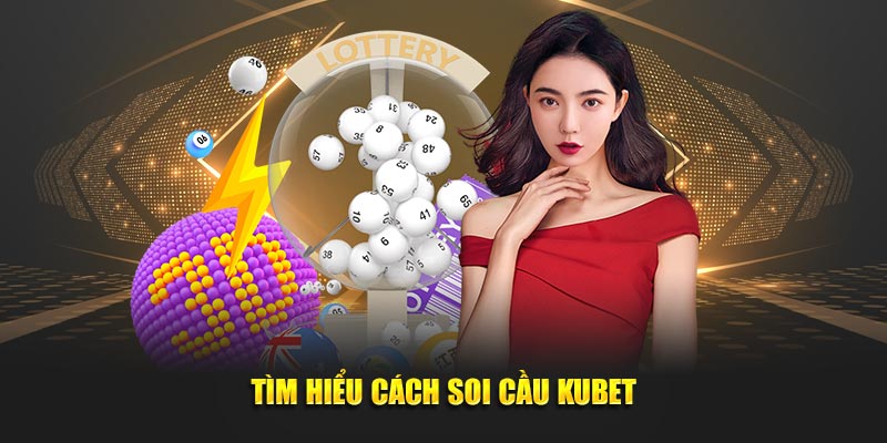 Tìm hiểu cách soi cầu KUBET