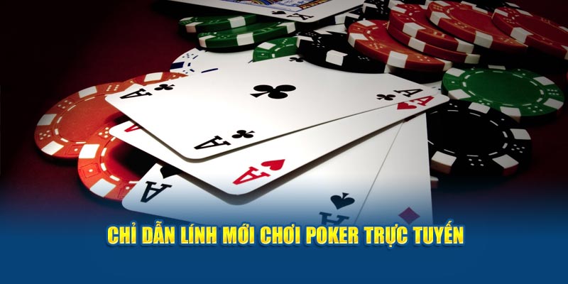 Chỉ dẫn lính mới chơi poker trực tuyến