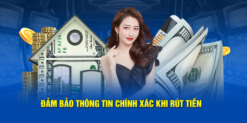 Đảm bảo thông tin chính xác khi rút tiền