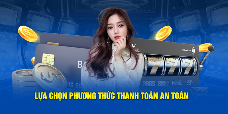 Lựa chọn phương thức thanh toán an toàn