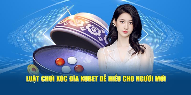 Luật chơi Xóc đĩa KUBET dễ hiểu cho người mới