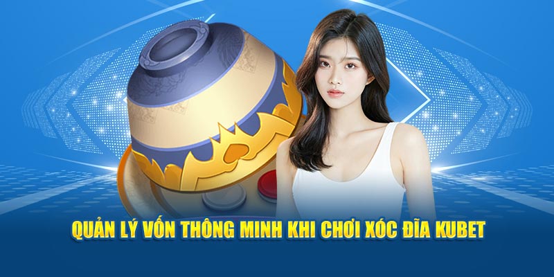 Quản lý vốn thông minh khi chơi Xóc đĩa KUBET