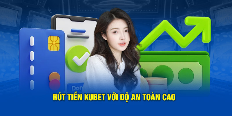 Rút tiền KUBET với độ an toàn cao