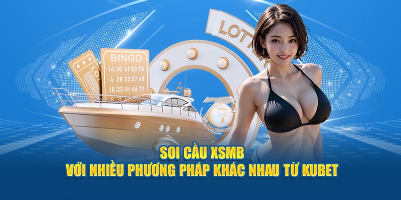 Soi cầu XSMB với nhiều phương pháp khác nhau từ KUBET