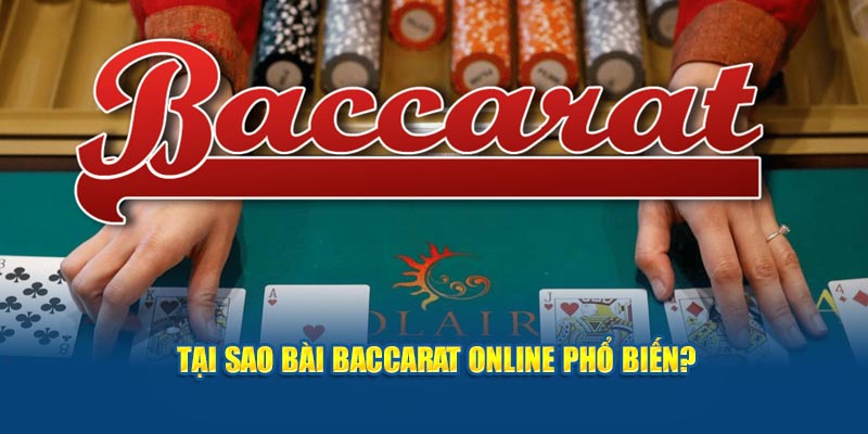 Tại sao bài Baccarat online phổ biến?