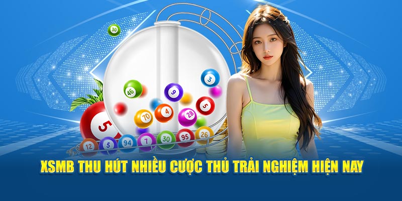 XSMB thu hút nhiều cược thủ trải nghiệm hiện nay